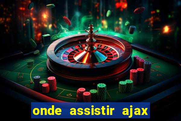 onde assistir ajax x fortuna sittard